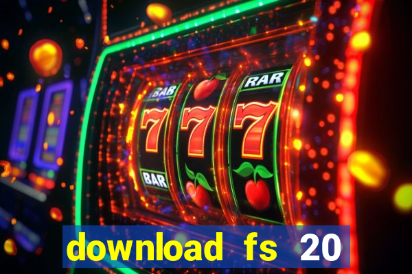 download fs 20 dinheiro infinito